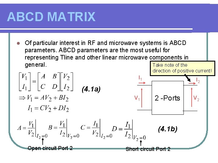 ABCD MATRIX l Of particular interest in RF and microwave systems is ABCD parameters