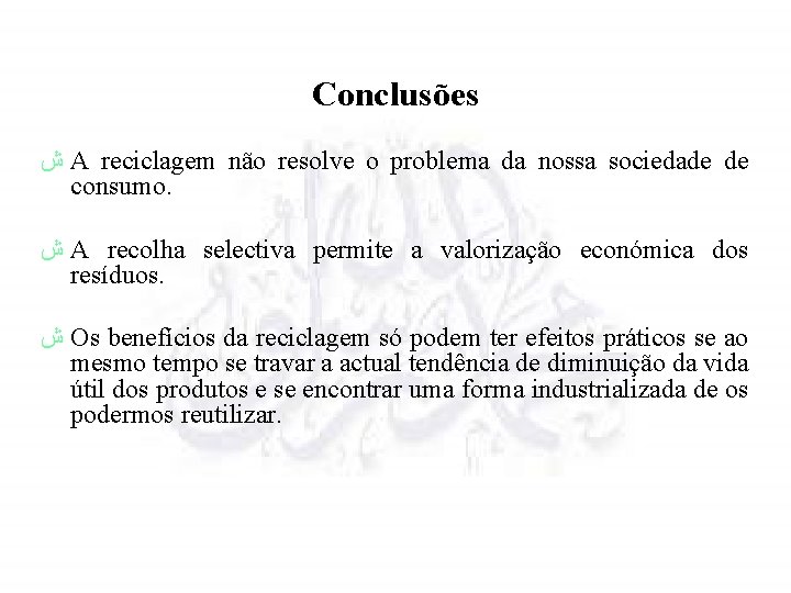 Conclusões ش A reciclagem não resolve o problema da nossa sociedade de consumo. ش