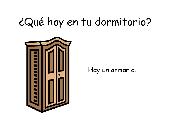 ¿Qué hay en tu dormitorio? Hay un armario. 