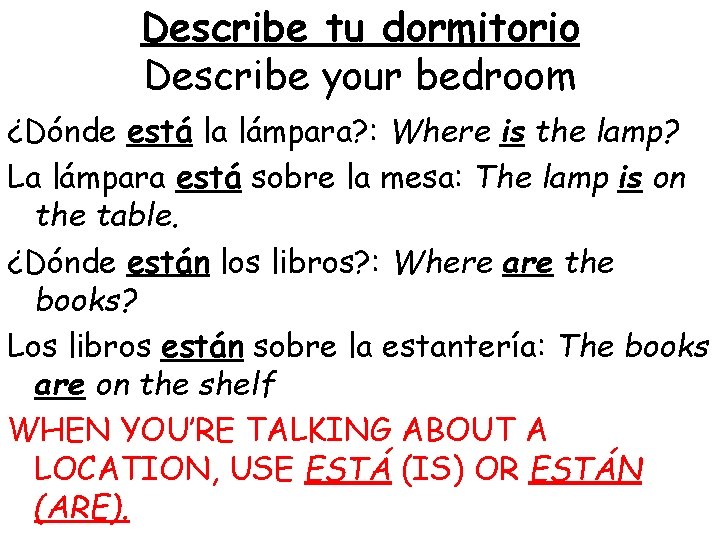 Describe tu dormitorio Describe your bedroom ¿Dónde está la lámpara? : Where is the