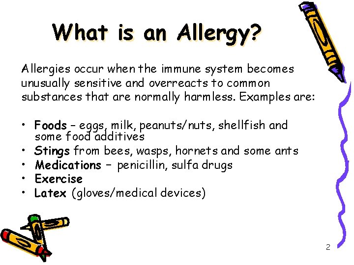 What is an Allergy? Allergies occur when the immune system becomes unusually sensitive and