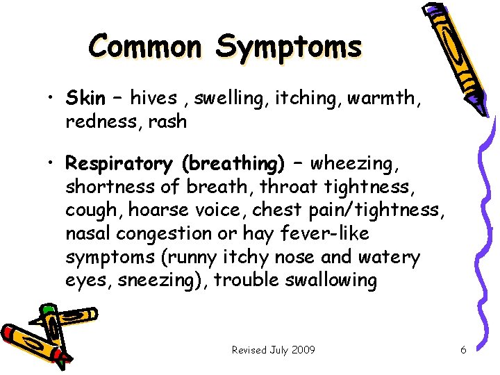 Common Symptoms • Skin – hives , swelling, itching, warmth, redness, rash • Respiratory