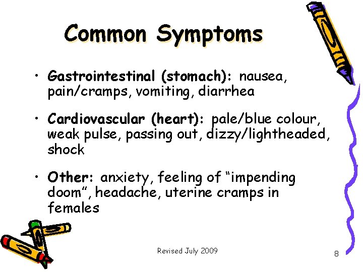 Common Symptoms • Gastrointestinal (stomach): nausea, pain/cramps, vomiting, diarrhea • Cardiovascular (heart): pale/blue colour,