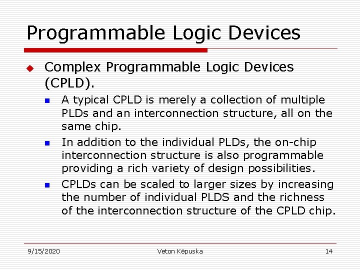 Programmable Logic Devices u Complex Programmable Logic Devices (CPLD). n n n 9/15/2020 A