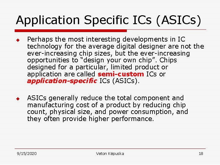 Application Specific ICs (ASICs) u u Perhaps the most interesting developments in IC technology