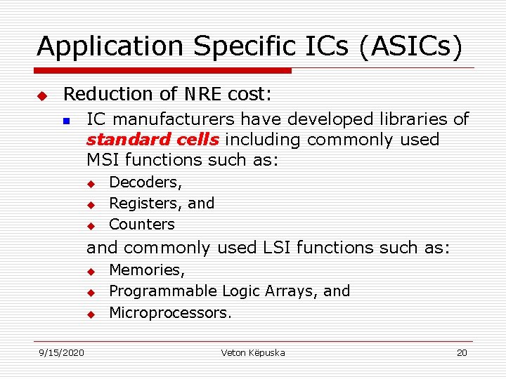 Application Specific ICs (ASICs) u Reduction of NRE cost: n IC manufacturers have developed