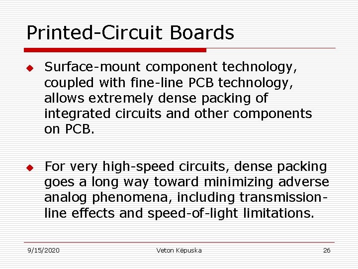 Printed-Circuit Boards u u Surface-mount component technology, coupled with fine-line PCB technology, allows extremely