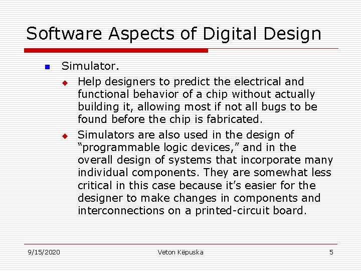 Software Aspects of Digital Design n 9/15/2020 Simulator. u Help designers to predict the