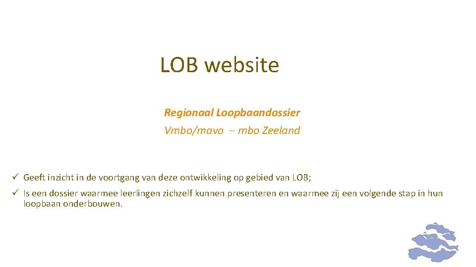 LOB website Regionaal Loopbaandossier Vmbo/mavo – mbo Zeeland ü Geeft inzicht in de voortgang