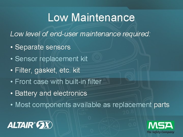 Low Maintenance Low level of end-user maintenance required: • Separate sensors • Sensor replacement
