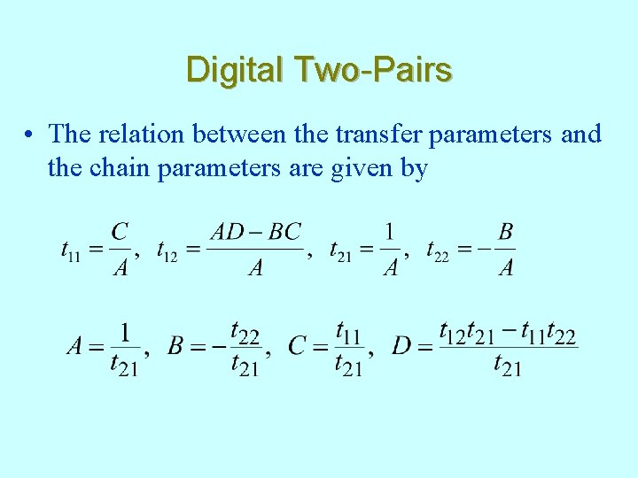 Digital Two-Pairs • The relation between the transfer parameters and the chain parameters are