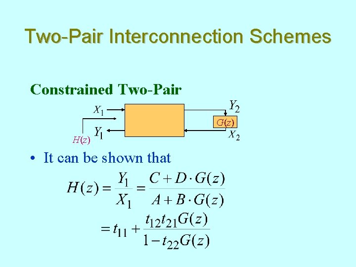 Two-Pair Interconnection Schemes Constrained Two-Pair G(z) H(z) • It can be shown that 