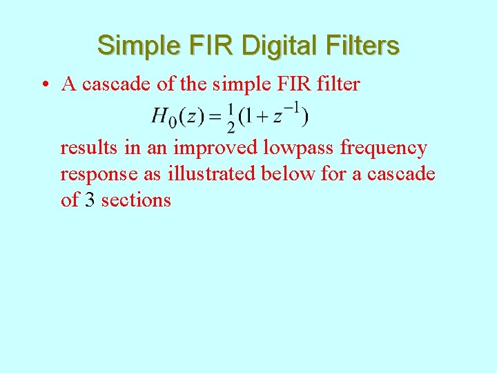 Simple FIR Digital Filters • A cascade of the simple FIR filter results in