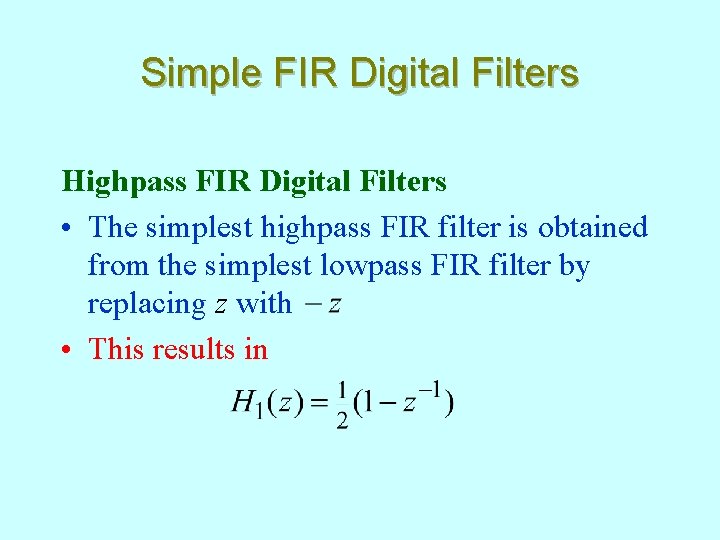 Simple FIR Digital Filters Highpass FIR Digital Filters • The simplest highpass FIR filter