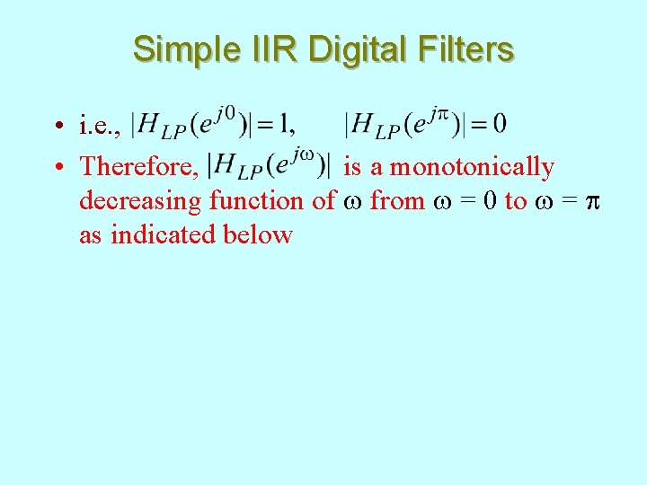 Simple IIR Digital Filters • i. e. , • Therefore, is a monotonically decreasing