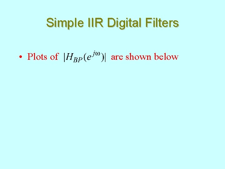 Simple IIR Digital Filters • Plots of are shown below 