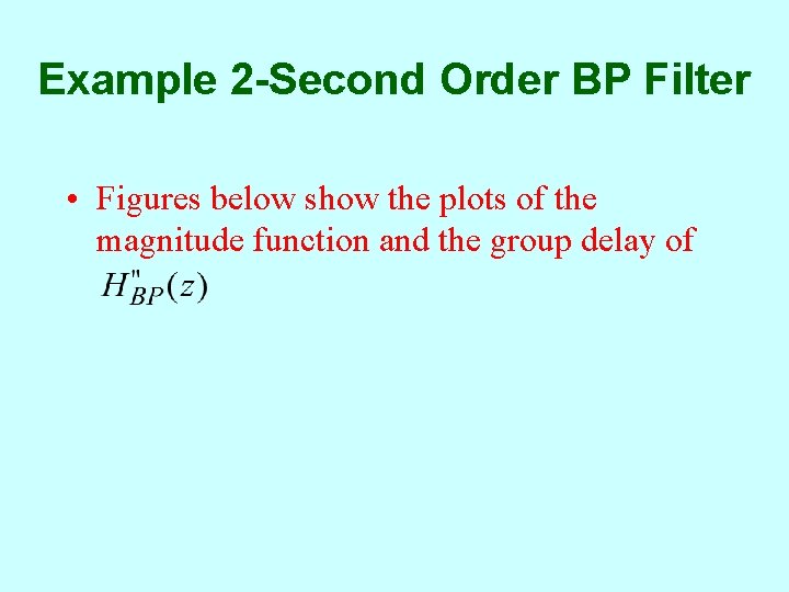 Example 2 -Second Order BP Filter • Figures below show the plots of the