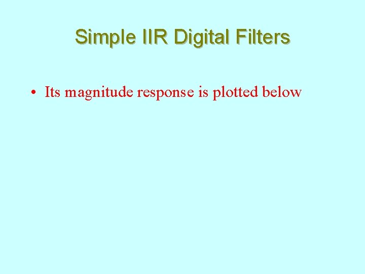 Simple IIR Digital Filters • Its magnitude response is plotted below 