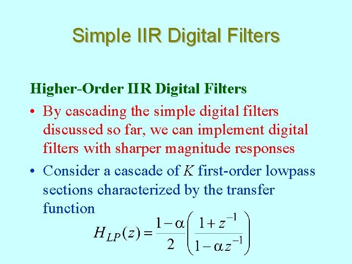 Simple IIR Digital Filters Higher-Order IIR Digital Filters • By cascading the simple digital