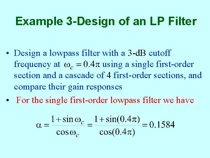 Example 3 -Design of an LP Filter • Design a lowpass filter with a