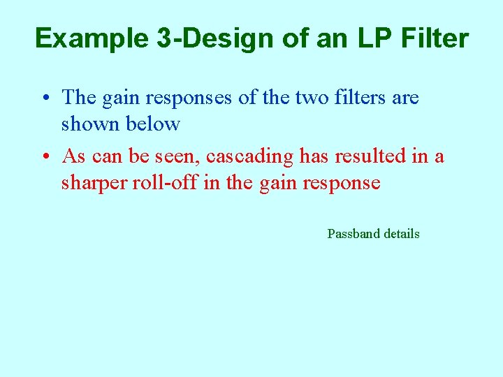 Example 3 -Design of an LP Filter • The gain responses of the two
