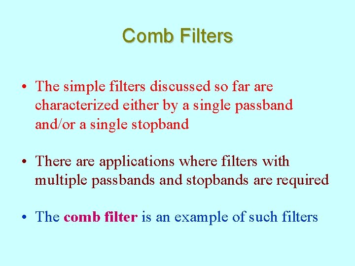 Comb Filters • The simple filters discussed so far are characterized either by a
