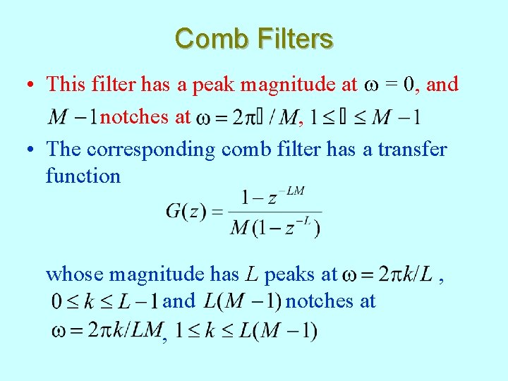 Comb Filters • This filter has a peak magnitude at w = 0, and