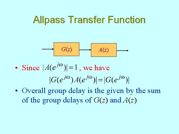 Allpass Transfer Function G(z) • Since A(z) , we have • Overall group delay