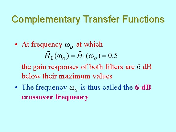 Complementary Transfer Functions • At frequency ~ at which ~ the gain responses of