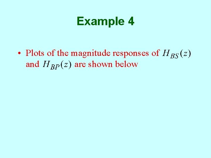 Example 4 • Plots of the magnitude responses of and are shown below 