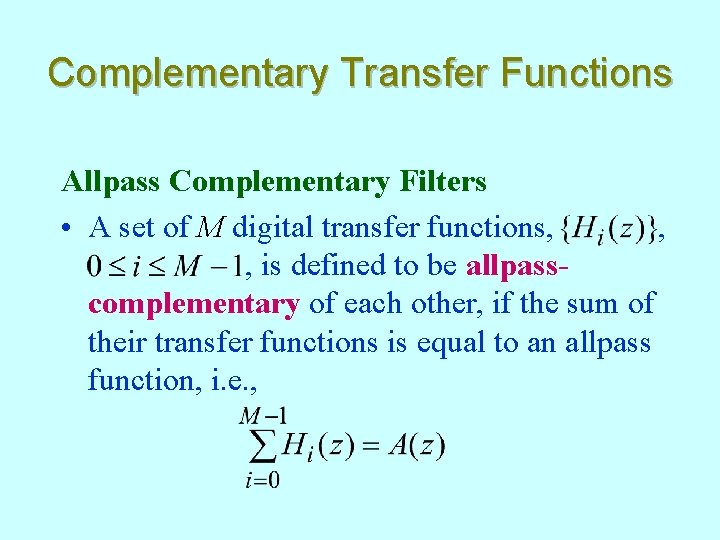 Complementary Transfer Functions Allpass Complementary Filters • A set of M digital transfer functions,