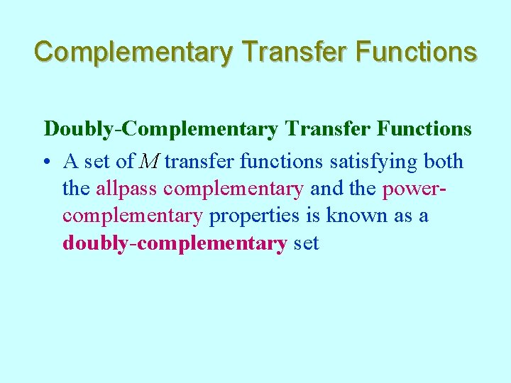 Complementary Transfer Functions Doubly-Complementary Transfer Functions • A set of M transfer functions satisfying