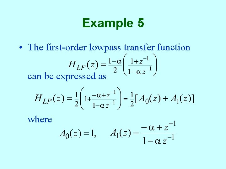 Example 5 • The first-order lowpass transfer function can be expressed as where 