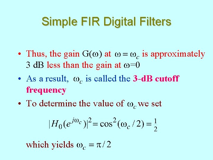 Simple FIR Digital Filters • Thus, the gain G(w) at is approximately 3 d.