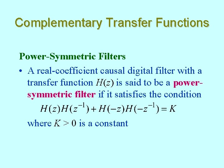 Complementary Transfer Functions Power-Symmetric Filters • A real-coefficient causal digital filter with a transfer