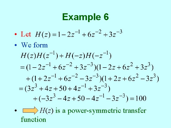 Example 6 • Let • We form • H(z) is a power-symmetric transfer function