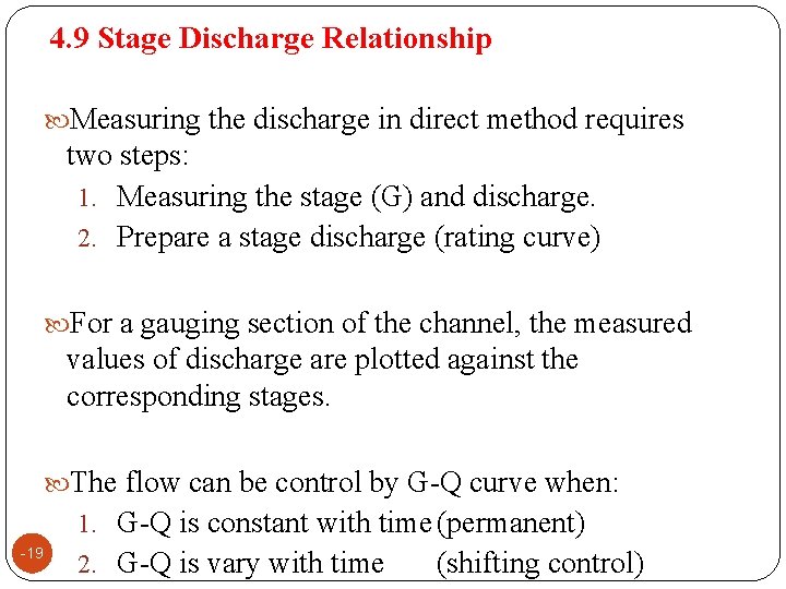 4. 9 Stage Discharge Relationship Measuring the discharge in direct method requires two steps: 4. 9 Stage Discharge Relationship Measuring the discharge in direct method requires two steps: