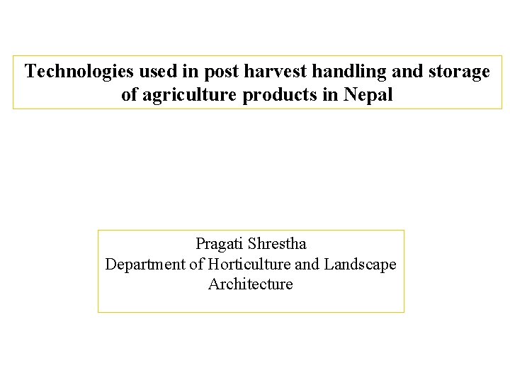 Technologies used in post harvest handling and storage of agriculture products in Nepal Pragati Technologies used in post harvest handling and storage of agriculture products in Nepal Pragati