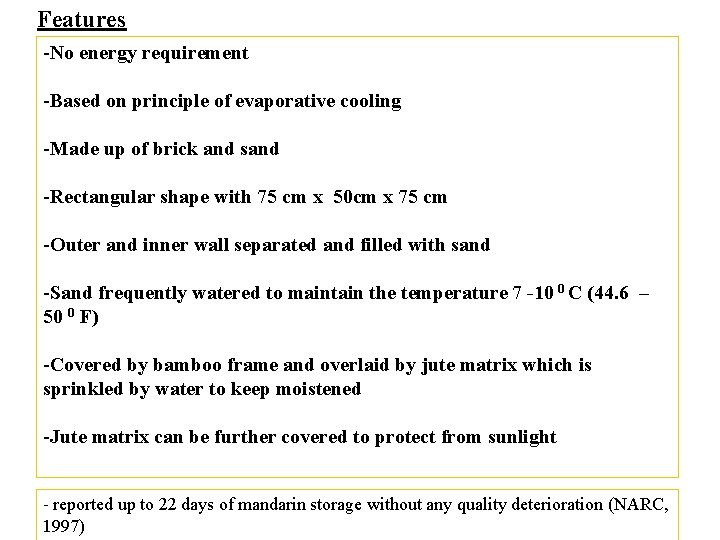 Features -No energy requirement -Based on principle of evaporative cooling -Made up of brick Features -No energy requirement -Based on principle of evaporative cooling -Made up of brick