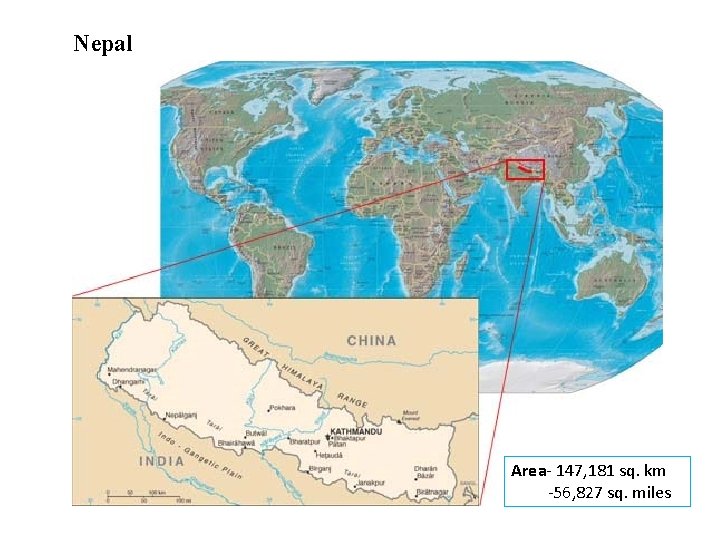 Nepal Area- 147, 181 sq. km -56, 827 sq. miles Nepal Area- 147, 181 sq. km -56, 827 sq. miles
