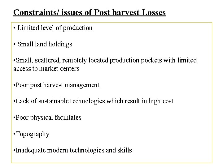 Constraints/ issues of Post harvest Losses • Limited level of production • Small land Constraints/ issues of Post harvest Losses • Limited level of production • Small land