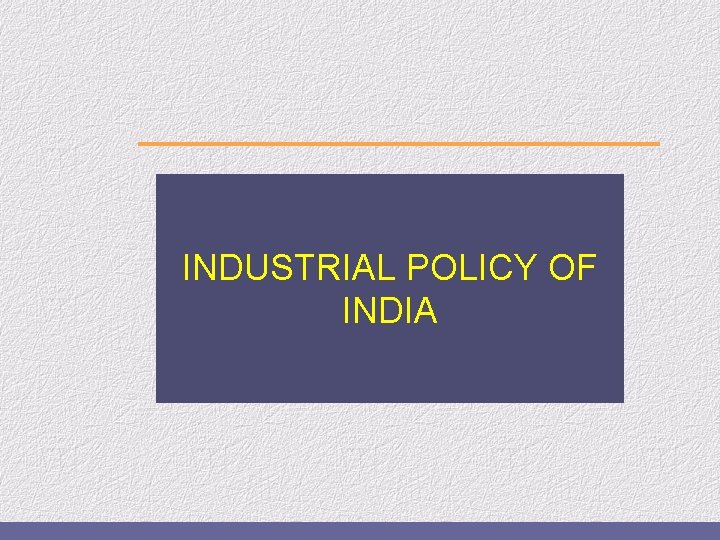 INDUSTRIAL POLICY OF INDIA 