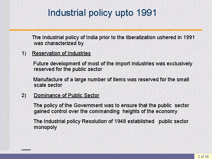 Industrial policy upto 1991 The Industrial policy of India prior to the liberalization ushered