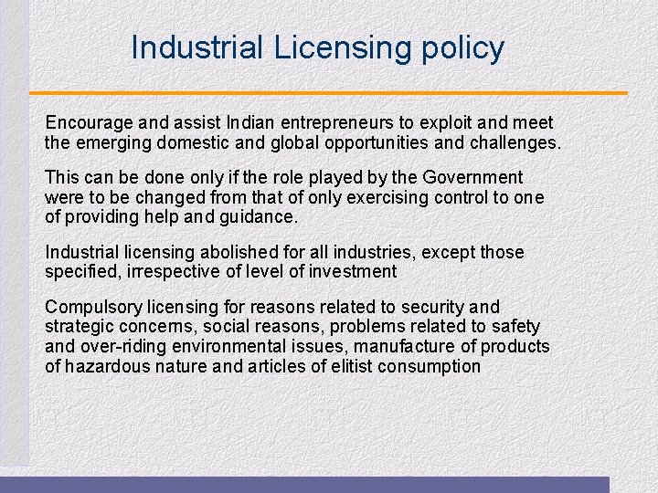 Industrial Licensing policy Encourage and assist Indian entrepreneurs to exploit and meet the emerging