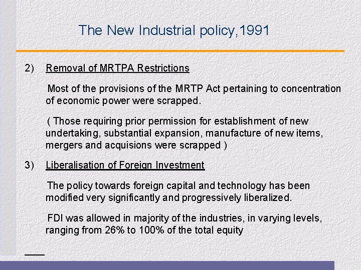 The New Industrial policy, 1991 2) Removal of MRTPA Restrictions Most of the provisions
