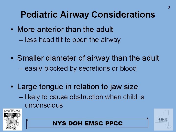 3 Pediatric Airway Considerations • More anterior than the adult – less head tilt 3 Pediatric Airway Considerations • More anterior than the adult – less head tilt