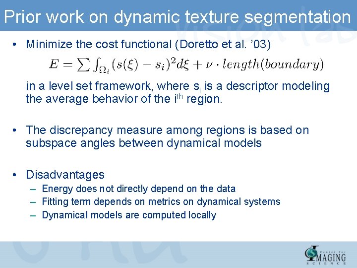 Prior work on dynamic texture segmentation • Minimize the cost functional (Doretto et al.