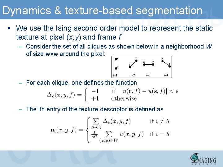 Dynamics & texture-based segmentation • We use the Ising second order model to represent
