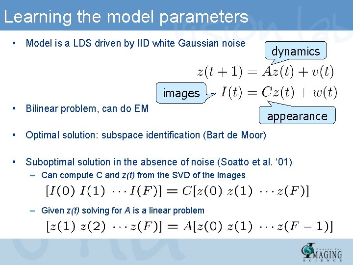 Learning the model parameters • Model is a LDS driven by IID white Gaussian