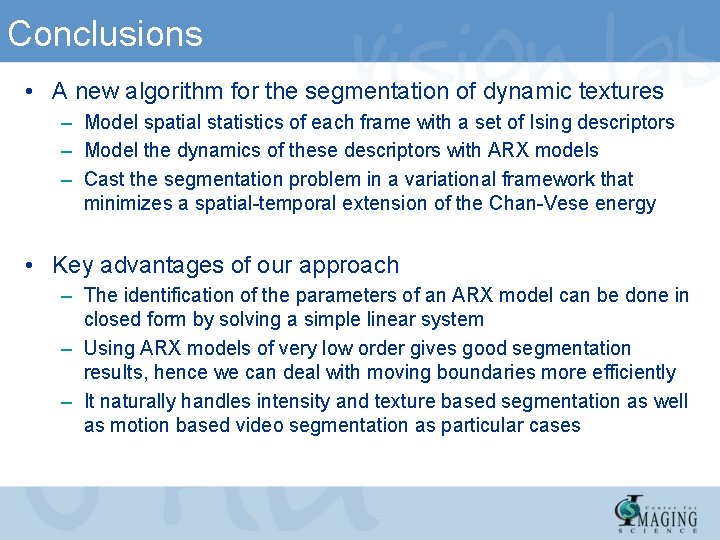 Conclusions • A new algorithm for the segmentation of dynamic textures – Model spatial
